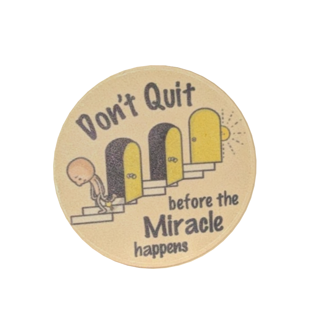 Don't Quit Before the Miracle Happens