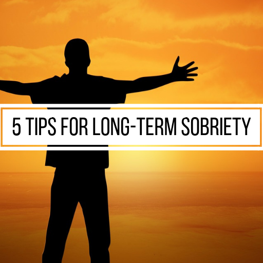 5 Tips for Long Term Sobriety