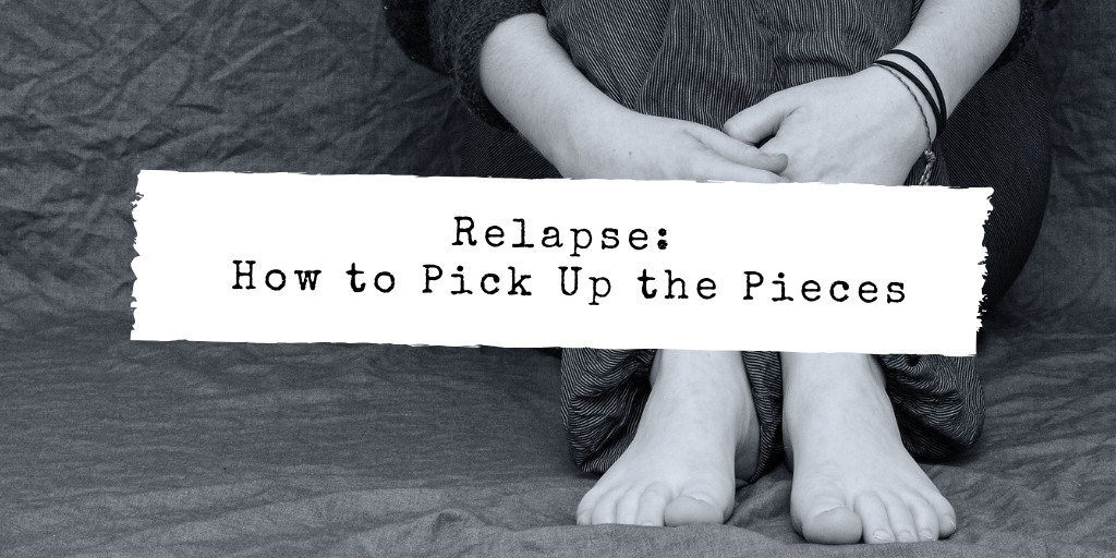 Relapse: How to Pick Up the Pieces