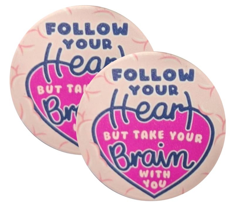 Follow Your Heart But Take Your Brain With You