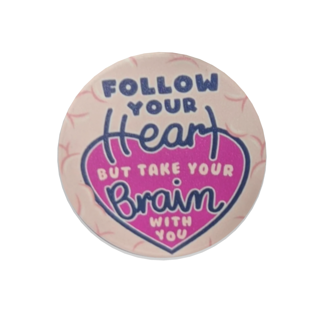 Follow Your Heart But Take Your Brain With You