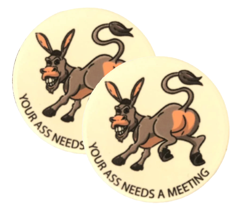 Your Ass Needs A Meeting