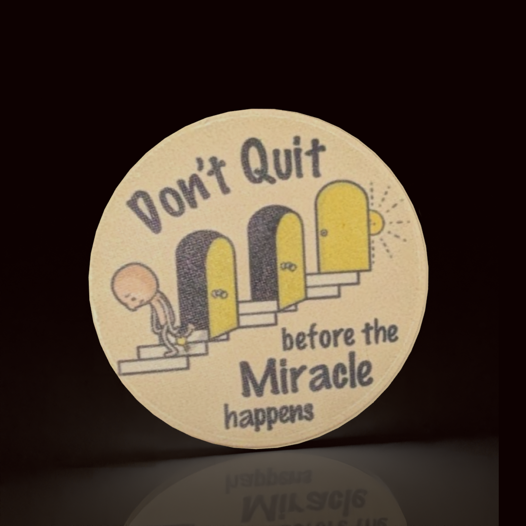 Don't Quit Before the Miracle Happens