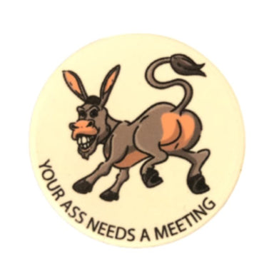 Your Ass Needs A Meeting